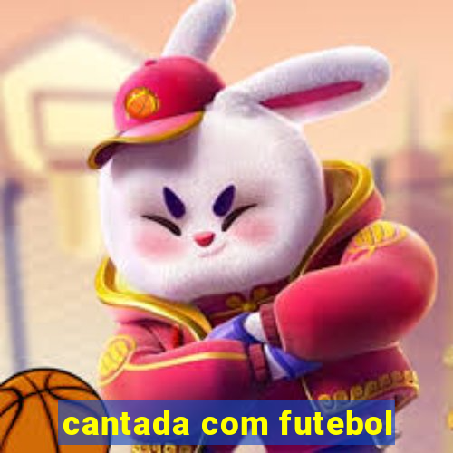 cantada com futebol