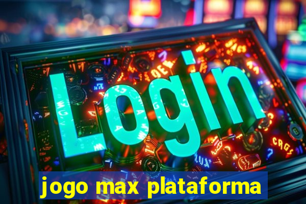 jogo max plataforma