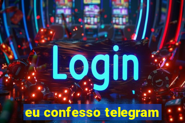 eu confesso telegram