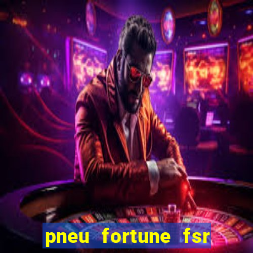 pneu fortune fsr 303 é bom