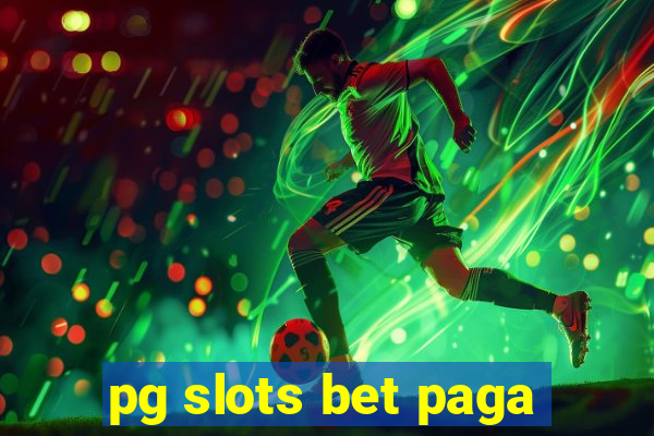 pg slots bet paga