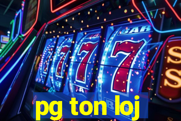 pg ton loj