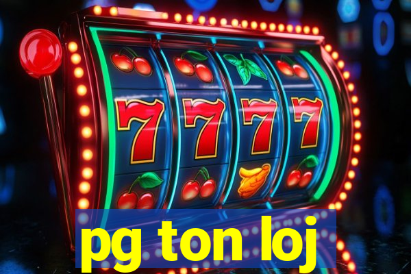 pg ton loj