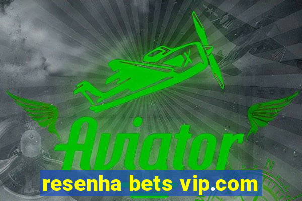 resenha bets vip.com