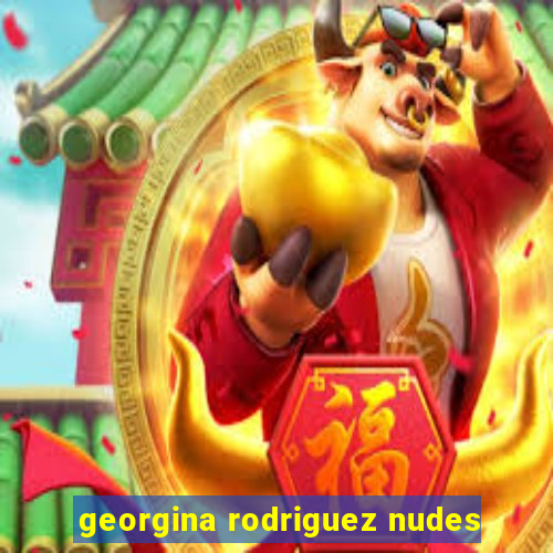 georgina rodriguez nudes