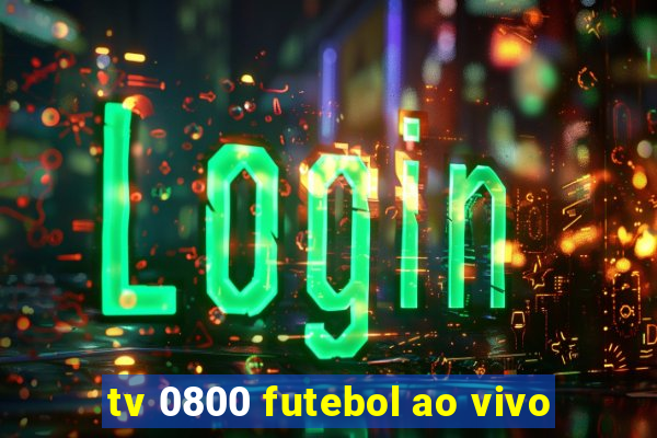 tv 0800 futebol ao vivo