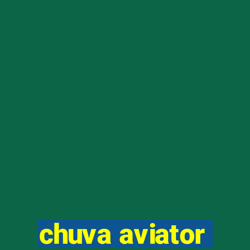 chuva aviator