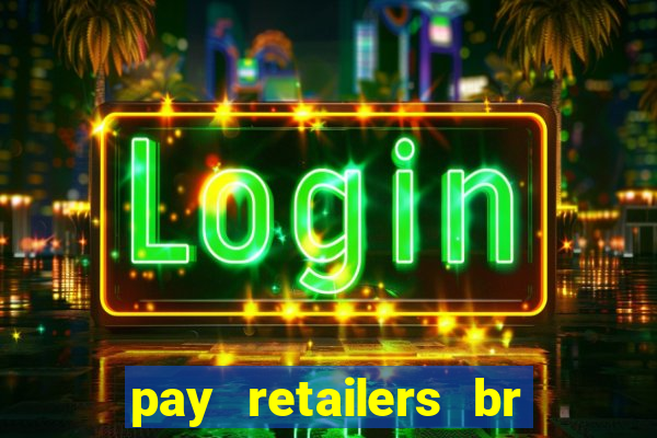 pay retailers br servicos de pagamentos ltda