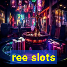 ree slots