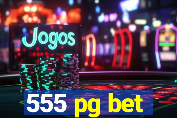 555 pg bet