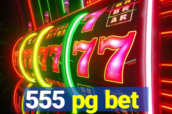 555 pg bet