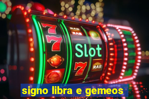 signo libra e gemeos