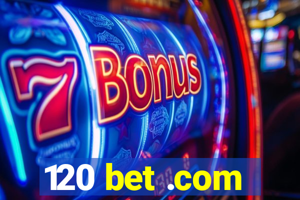 120 bet .com