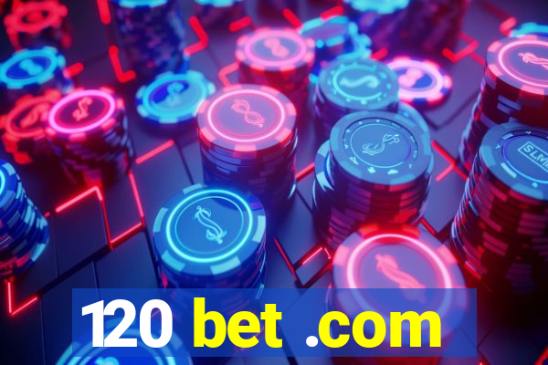 120 bet .com