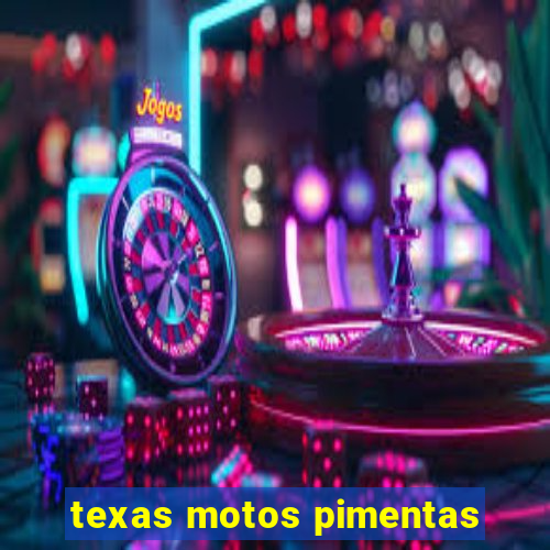 texas motos pimentas