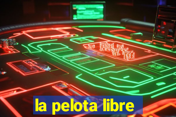 la pelota libre