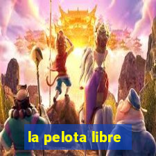 la pelota libre