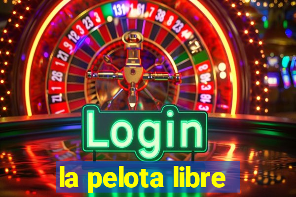 la pelota libre