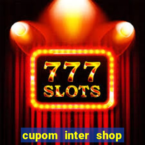 cupom inter shop casas bahia