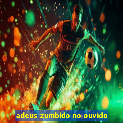 adeus zumbido no ouvido