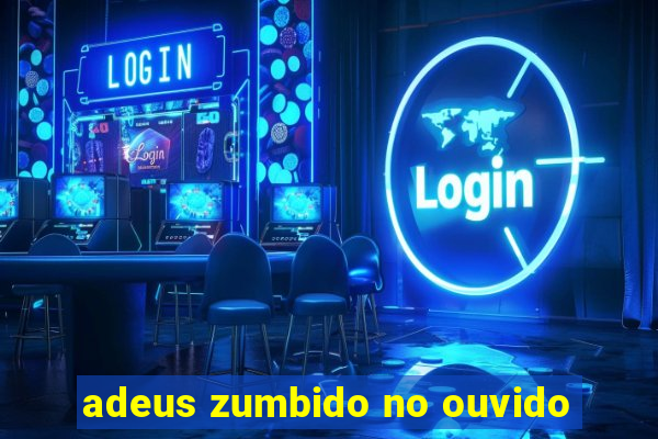 adeus zumbido no ouvido