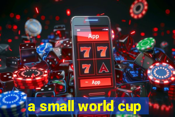 a small world cup