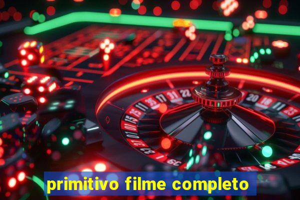 primitivo filme completo