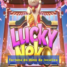 fortuna do dono da localiza