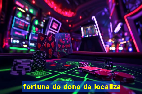 fortuna do dono da localiza