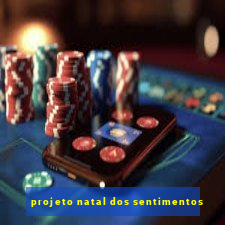 projeto natal dos sentimentos