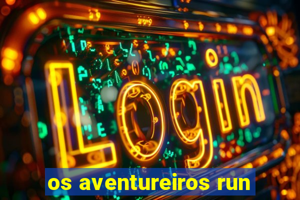 os aventureiros run