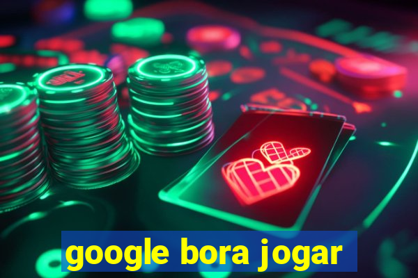 google bora jogar