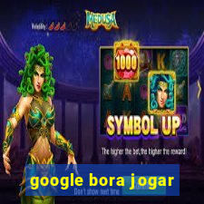 google bora jogar