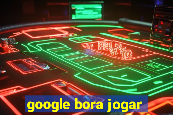 google bora jogar