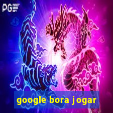 google bora jogar