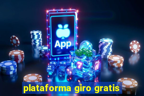 plataforma giro gratis