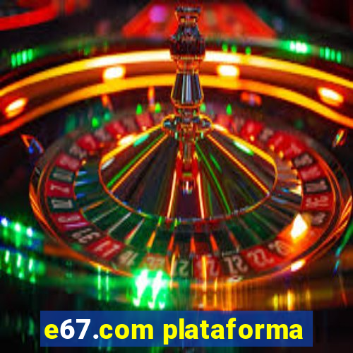 e67.com plataforma