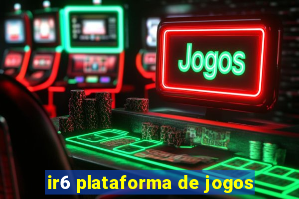 ir6 plataforma de jogos