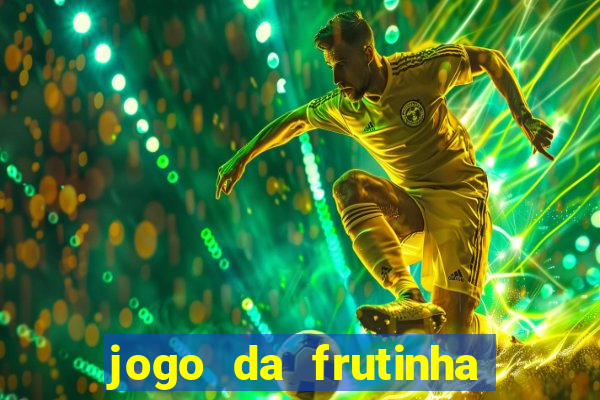 jogo da frutinha que paga dinheiro