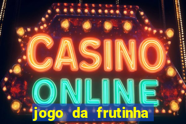 jogo da frutinha que paga dinheiro