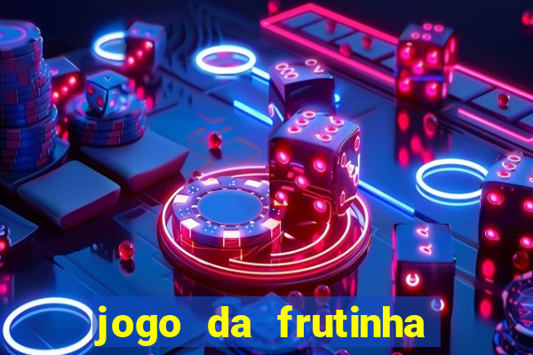 jogo da frutinha que paga dinheiro