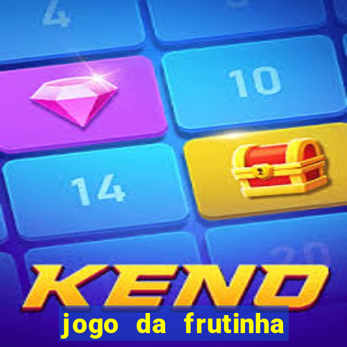 jogo da frutinha que paga dinheiro