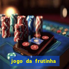 jogo da frutinha que paga dinheiro