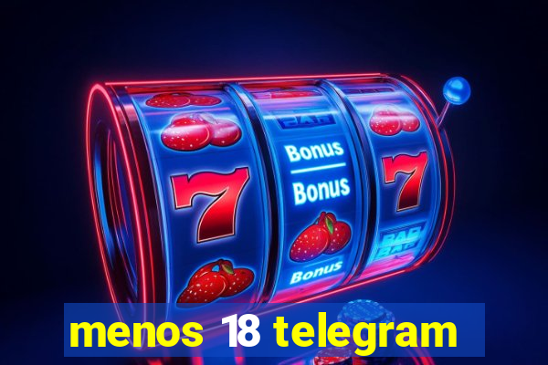 menos 18 telegram