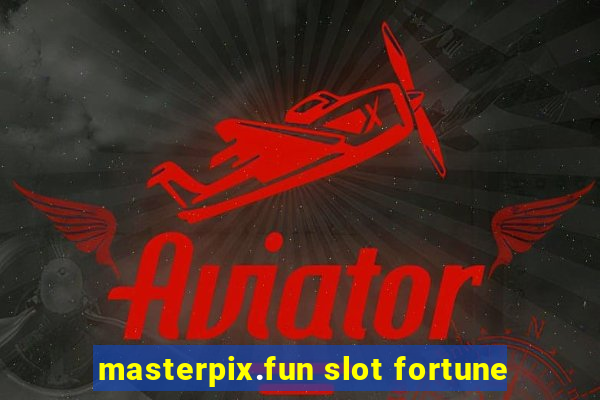 masterpix.fun slot fortune