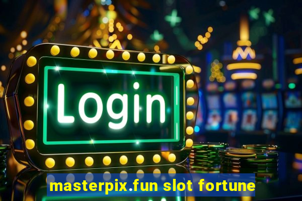 masterpix.fun slot fortune