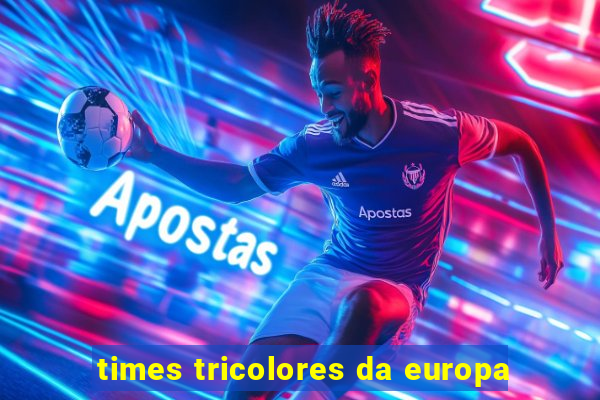 times tricolores da europa