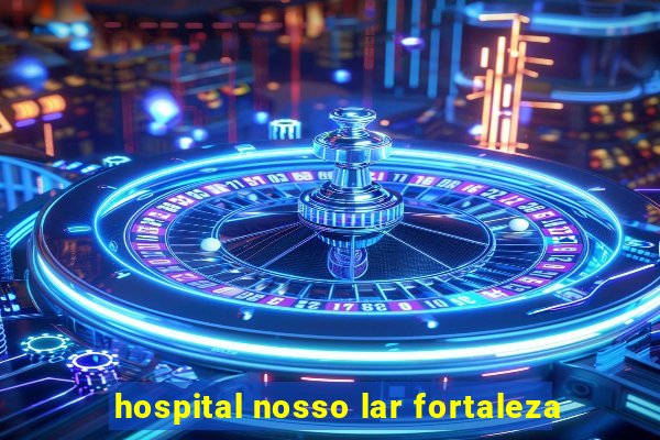 hospital nosso lar fortaleza