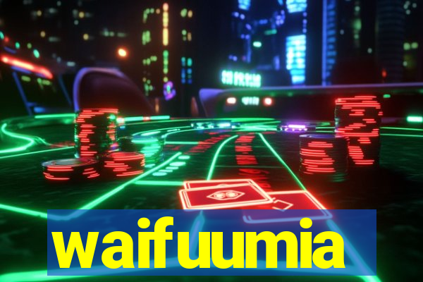 waifuumia