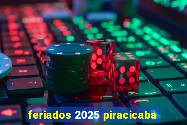 feriados 2025 piracicaba